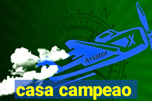 casa campeao